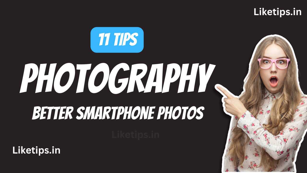 11 Photography Tips for Better Smartphone photos